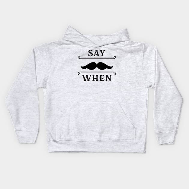 Say when Kids Hoodie by lakokakr